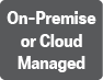 On-Premise or Cloud Managed
